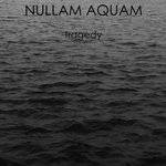 Nullam Aquam : Tragedy